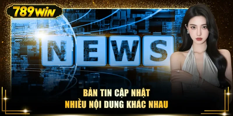 Bản tin cập nhật nhiều nội dung khác nhau