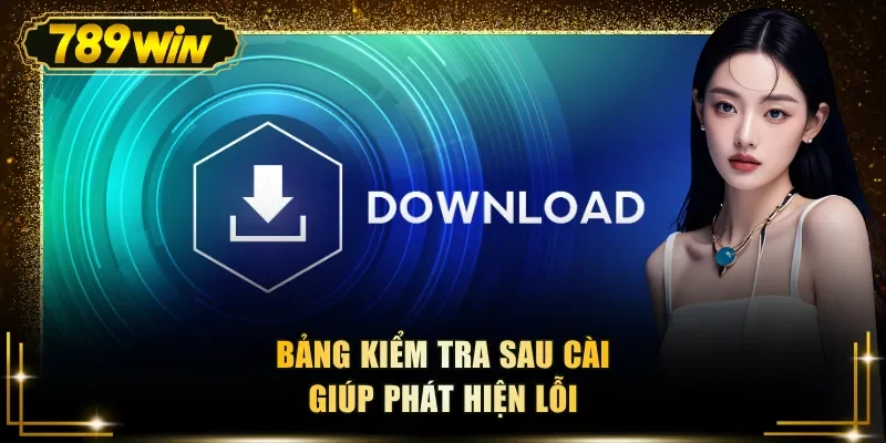 Bảng kiểm tra sau cài giúp phát hiện lỗi