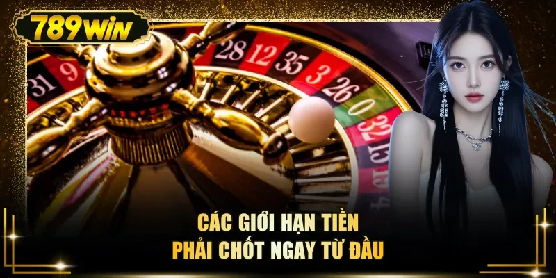 cac gioi han tien phai chot ngay tu dau Các giới hạn tiền phải chốt ngay từ đầu