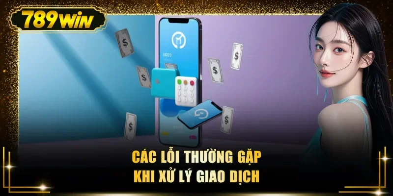 cac loi thuong gap khi xu ly giao dich Các lỗi thường gặp khi xử lý giao dịch