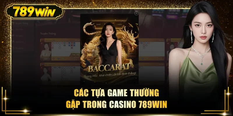 cac tua game thuong gap trong casino 789win Các tựa game thường gặp trong casino 789WIN