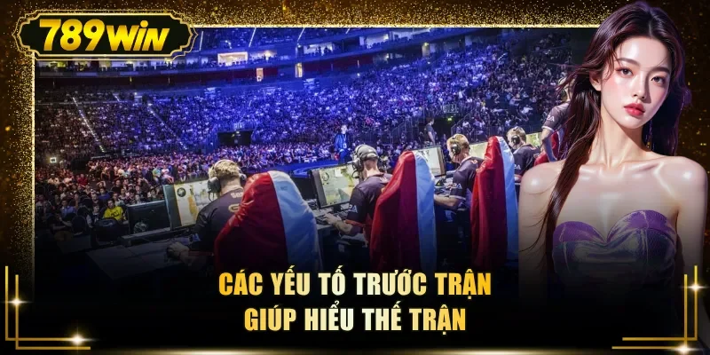cac yeu to truoc tran giup hieu the tran Các yếu tố trước trận giúp hiểu thế trận