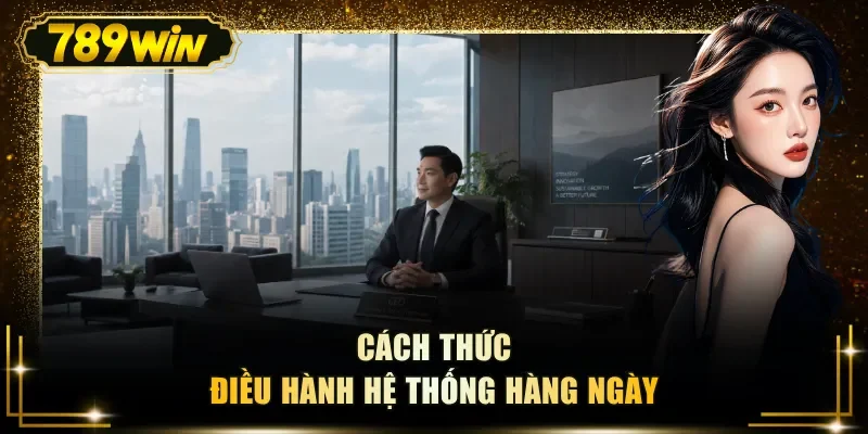 Cách thức điều hành hệ thống hàng ngày