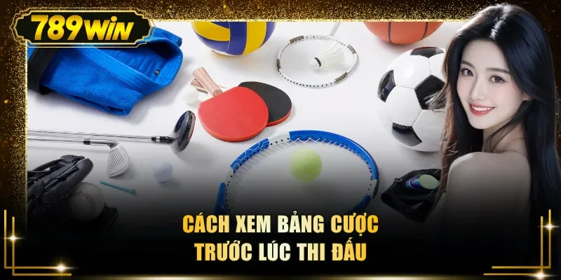 cach xem bang cuoc truoc luc thi dau Cách xem bảng cược trước lúc thi đấu