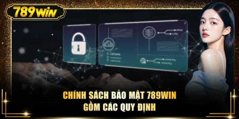 Chính sách bảo mật 789WIN gồm các quy định