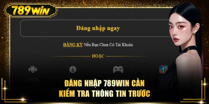 dang nhap 789win can kiem tra thong tin truoc Đăng nhập 789WIN cần kiểm tra thông tin trước