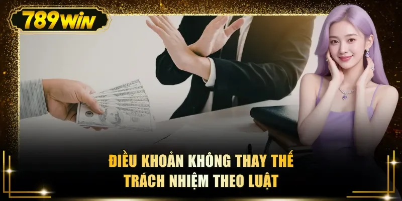 dieu khoan khong thay the trach nhiem theo luat Điều khoản không thay thế trách nhiệm theo luật