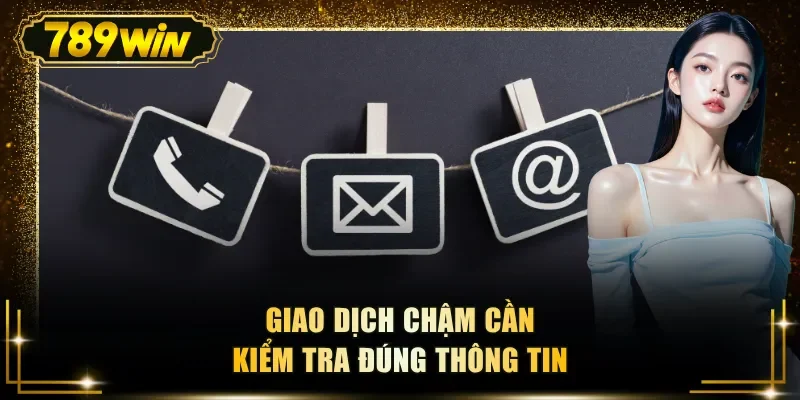 giao dich cham can kiem tra dung thong tin Giao dịch chậm cần kiểm tra đúng thông tin