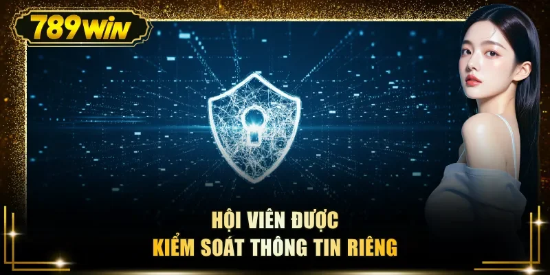 Hội viên được kiểm soát thông tin riêng