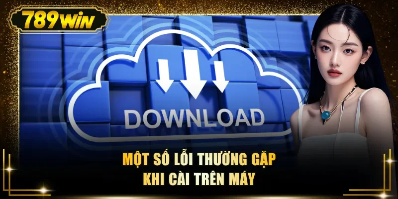 Một số lỗi thường gặp khi cài trên máy