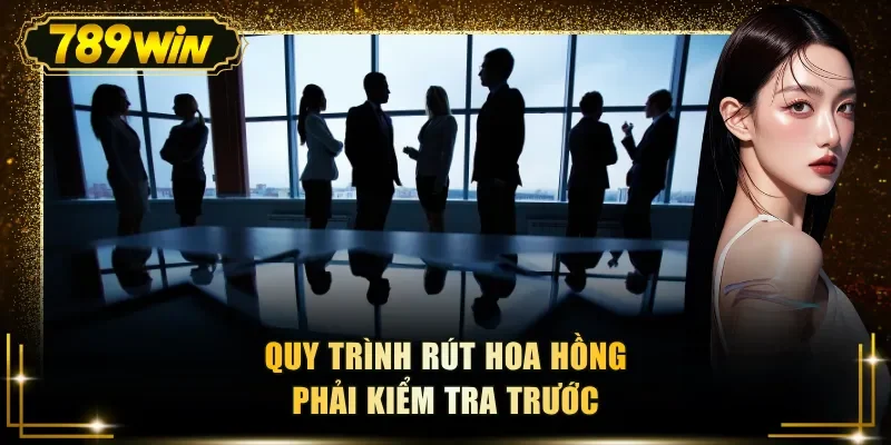 Quy trình rút hoa hồng phải kiểm tra trước