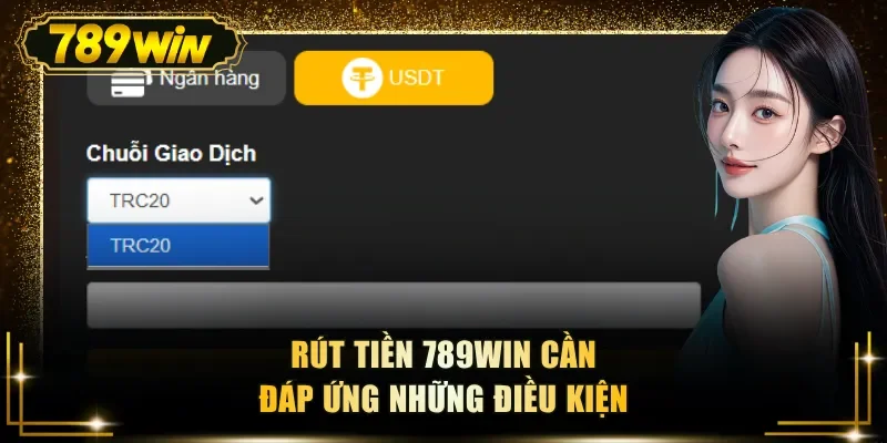 rut tien 789win can dap ung nhung dieu kien Rút tiền 789WIN cần đáp ứng những điều kiện