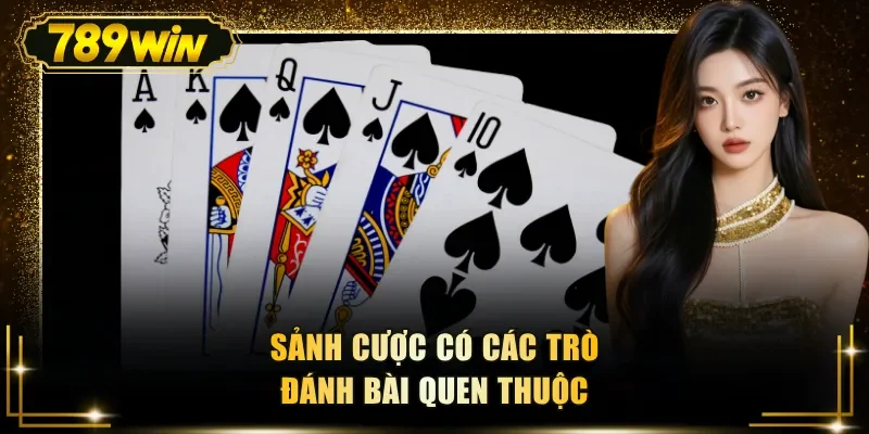 Sảnh cược có các trò đánh bài quen thuộc