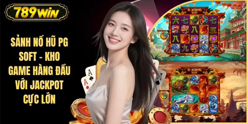 Sảnh Nổ Hũ PG Soft - Kho Game Hàng Đầu Với Jackpot Cực Lớn