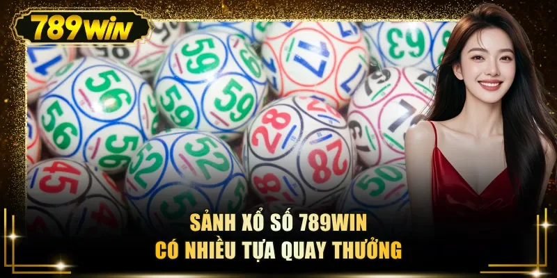 Sảnh xổ số 789WIN có nhiều tựa quay thưởng