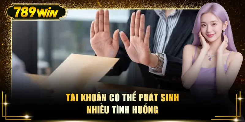 tai khoan co the phat sinh nhieu tinh huong Tài khoản có thể phát sinh nhiều tình huống