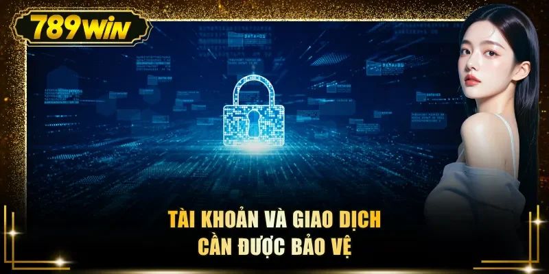 Tài khoản và giao dịch cần được bảo vệ