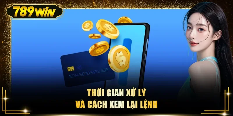 thoi gian xu ly va cach xem lai lenh Thời gian xử lý và cách xem lại lệnh