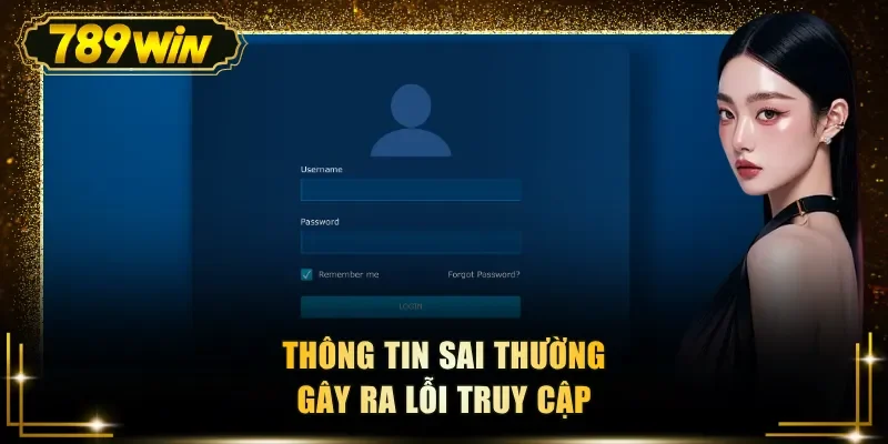 thong tin sai thuong gay ra loi truy cap Thông tin sai thường gây ra lỗi truy cập