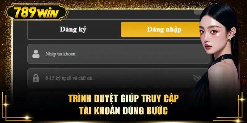 trinh duyet giup truy cap tai khoan dung buoc Trình duyệt giúp truy cập tài khoản đúng bước