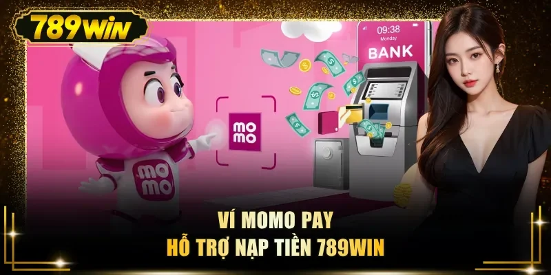 vi momo pay ho tro nap tien 789win Ví Momo pay hỗ trợ nạp tiền 789WIN